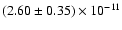$(2.60 \pm 0.35) \times 10^{-11}$