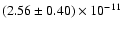 $(2.56 \pm 0.40) \times 10^{-11}$