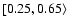 $\lbrack0.25, 0.65\rangle$