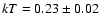 $kT = 0.23 \pm 0.02$