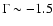 $\Gamma \sim -1.5$