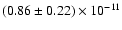 $(0.86 \pm 0.22) \times 10^{-11}$