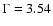 $\Gamma = 3.54$