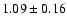 $1.09 \pm 0.16$