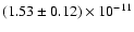 $(1.53 \pm 0.12) \times 10^{-11}$