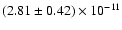 $(2.81 \pm 0.42) \times 10^{-11}$