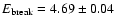 $E_{{\rm break}} = 4.69
\pm 0.04$