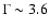 $\Gamma \sim 3.6$