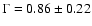 $\Gamma = 0.86 \pm 0.22$