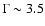 $\Gamma \sim 3.5$