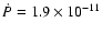 $\dot{P} = 1.9 \times
10^{-11}$