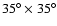 $35^\circ \times 35^\circ$