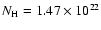 $N_{{\rm H}} = 1.47 \times 10^{22}$