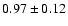 $0.97 \pm
0.12$