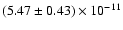 $(5.47
\pm 0.43) \times 10^{-11}$