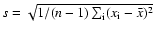 $s = \sqrt{ 1/(n-1) \sum_{\rm i}
(x_{\rm i} - \bar{x})^2 }$