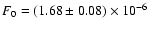 $F_0 = (1.68 \pm 0.08) \times 10^{-6}$