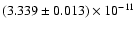 $(3.339 \pm 0.013) \times 10^{-11}$