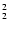 $^2_{{\rm 2}}$