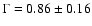 $\Gamma = 0.86 \pm 0.16$