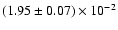 $(1.95 \pm 0.07) \times 10^{-2}$