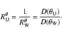 \begin{displaymath}R^{\theta}_{\rm U} = \frac {1}{R^{\theta}_{\rm W}} =
\frac {D(\theta_{\rm U})}{D(\theta_{\rm W})}\cdot
\end{displaymath}