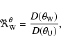 \begin{displaymath}\Re^{\theta}_{\rm W} = \frac{D(\theta_{\rm W})}{D(\theta_{\rm U})},
\end{displaymath}