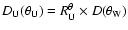 $D_{\rm U}(\theta_{\rm U}) = R^{\theta}_{\rm U}\times D(\theta_{\rm W})$