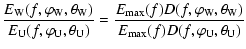 $\displaystyle \frac{E_{\rm W}(f,\varphi_{\rm W},\theta_{\rm W})}{E_{\rm U}(f,\v...
...phi_{\rm W},\theta_{\rm W})}{E_{\rm max}(f)D(f,\varphi_{\rm U},\theta_{\rm U})}$