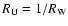 $R_{\rm U} = 1/R_{\rm W}$