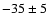$-35 \pm 5$