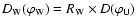 $D_{\rm W}(\varphi_{\rm W}) = R_{\rm W}
\times D(\varphi_{\rm U})$