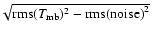 $\!\sqrt{\mbox{rms}(T_{\rm mb})^2-\mbox{rms(noise)}^2}$