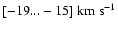 $[-19...-15]\ensuremath{~ \ensuremath{{\rm km~s^{-1}}}} $