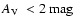 $\mbox{$A_{\rm V}$ }< 2\ensuremath{~ \ensuremath{{\rm mag}}} $