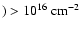 $) > 10^{16} \ensuremath{~ \ensuremath{{\rm cm^{-2}}}} $