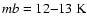 $\Tsub mb= 12{-}13\ensuremath{~ \ensuremath{{\rm K}}} $