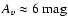 ${{A_{v}}}\approx 6\ensuremath{~ \ensuremath{{\rm mag}}} $
