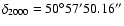$\delta _{2000} = 50{}^\circ 57'50.16''$