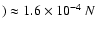 $)
\approx 1.6\times10^{-4}~N$