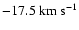 $-17.5\ensuremath{~ \ensuremath{{\rm km~s^{-1}}}} $