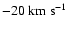 $-20\ensuremath{~ \ensuremath{{\rm km~s^{-1}}}} $