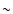 \ensuremath{\sim}