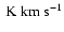 \ensuremath{~ \ensuremath{{\rm K~km~s^{-1}}}}