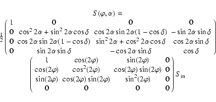 \begin{displaymath}\begin{array}{c}
S(\varphi,\alpha)=\\
\frac{1}{2}
\left(\beg...
...rphi)&0\\
0&0&0&0\\
\end{array}\right) S_{\rm in}
\end{array}\end{displaymath}