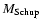 $M_{\rm Schup}$