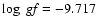 $\log~{\it gf}=-9.717$