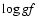 $\log {\it gf}$