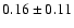 $ 0.16 \pm 0.11$