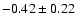 $-0.42 \pm 0.22$